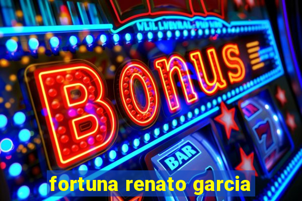 fortuna renato garcia